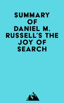 Summary of Daniel M. Russell s The Joy of Search