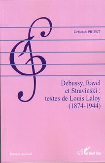 Debussy, Ravel et Stravinski : textes de Louis Laloy (1874-1944)