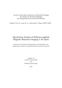 Quantitative analysis of diffusion-weighted magnetic resonance imaging in the spine [Elektronische Ressource] / vorgelegt von Andreas Ferdinand Biffar