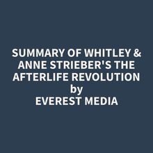 Summary of Whitley & Anne Strieber s The Afterlife Revolution