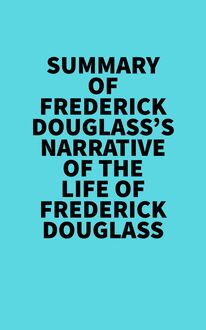 Summary of Frederick Douglass s Narrative Of The Life Of Frederick Douglass