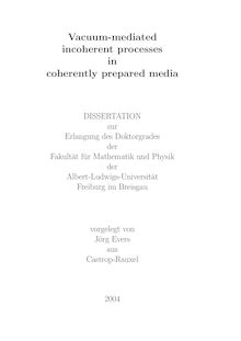 Vacuum-mediated incoherent processes in coherently prepared media [Elektronische Ressource] / vorgelegt von Jörg Evers