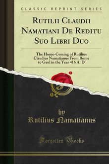 Rutilii Claudii Namatiani De Reditu Suo Libri Duo
