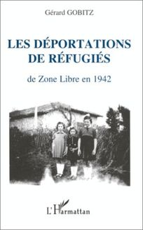 Les déportations de réfugiés de Zone Libre en 1942