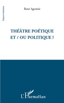 Théâtre poétique et / ou politique ?