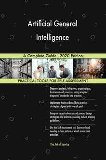 Artificial General Intelligence A Complete Guide - 2020 Edition