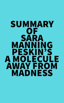 Summary of Sara Manning Peskin s A Molecule Away from Madness