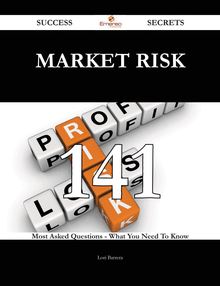 Market Risk 141 Success Secrets - 141 Most Asked Questions On Market Risk - What You Need To Know