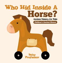 Who Hid Inside A Horse? Ancient History for Kids | Children s Ancient History
