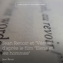 Jean Renoir et Vénus d après le film Elena et les hommes