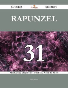 Rapunzel 31 Success Secrets - 31 Most Asked Questions On Rapunzel - What You Need To Know