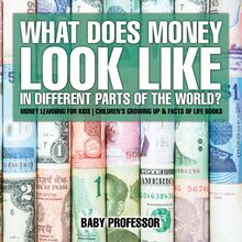 What Does Money Look Like In Different Parts of the World? - Money Learning for Kids | Children s Growing Up & Facts of Life Books