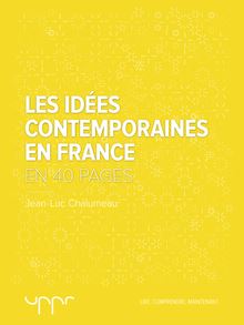 Les Idées contemporaines en France : En 40 pages