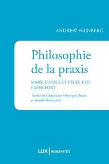 Philosophie de la praxis : Marx, Lukács et l’École de Francfort