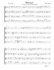 Partition , Love Not Me pour Comely GraceComplete score (Tr Tr T B, D minor), madrigaux - Set 2