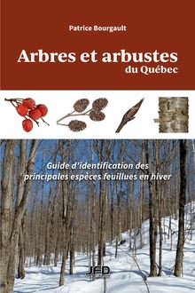 Arbres et arbustes du Québec : Guide d identification des principales espèces feuillues en hiver