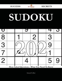Sudoku 202 Success Secrets - 202 Most Asked Questions On Sudoku - What You Need To Know