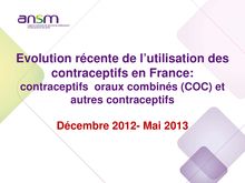 Evolution récente de l’utilisation des contraceptifs en France : contraceptifs oraux combinés COC et autres contraceptifs Décembre 2012: Mai 2013 – Présentation 26/06/2013