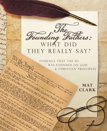 The Founding Fathers: What Did They Really Say?