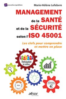 Management de la santé et de la sécurité selon l’ISO 45001 - Les clefs pour comprendre et mettre en place 