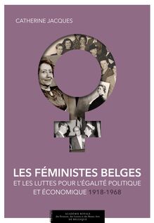Les féministes belges et les luttes pour l égalité politique et économique (1914-1968)