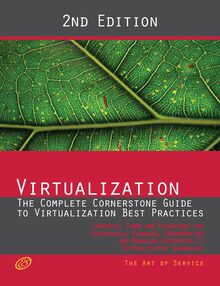 Virtualization - The Complete Cornerstone Guide to Virtualization Best Practices: Concepts, Terms, and Techniques for Successfully Planning, Implementing and Managing Enterprise IT Virtualization Technology - Second Edition