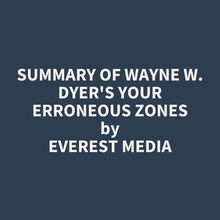 Summary of Wayne W. Dyer s Your Erroneous Zones