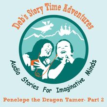 Deb s Story Time Adventures - Penelope the Dragon Tamer - Part 2