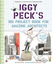 Iggy Peck s Big Project Book for Amazing Architects