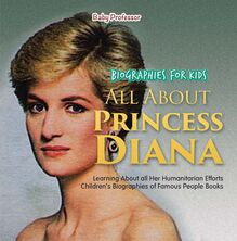 Biographies for Kids - All about Princess Diana: Learning about All Her Humanitarian Efforts - Children s Biographies of Famous People Books