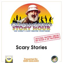 The Old Gray Goose s Story Hour; The World s Most Beloved Storyteller; Original Masters Series Re-mixed and Re-mastered; Scary Stories