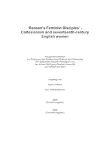 Reason s feminist disciples [Elektronische Ressource] : Cartesianism and seventeenth-century English women / vorgelegt von Astrid Wilkens