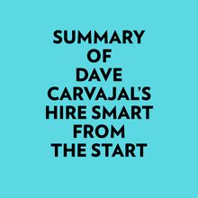 Summary of Dave Carvajal s Hire Smart from the Start