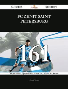 FC Zenit Saint Petersburg 161 Success Secrets - 161 Most Asked Questions On FC Zenit Saint Petersburg - What You Need To Know