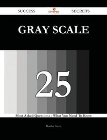 gray scale 25 Success Secrets - 25 Most Asked Questions On gray scale - What You Need To Know