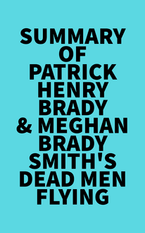 Summary of Patrick Henry Brady & Meghan Brady Smith sDead Men Flying