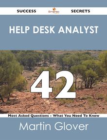 help desk analyst 42 Success Secrets - 42 Most Asked Questions On help desk analyst - What You Need To Know
