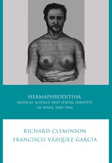 Hermaphroditism, Medical Science and Sexual Identity in Spain, 1850–1960