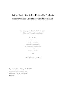 Pricing Policy for Selling Perishable Products under Demand Uncertainty and Substitution [Elektronische Ressource] / Abdolhadi Darzian Azizi. Betreuer: W. Gaul
