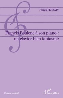 Francis Poulenc à son piano: un clavier bien fantasmé