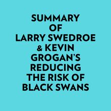 Summary of Larry Swedroe & Kevin Grogan s Reducing the Risk of Black Swans