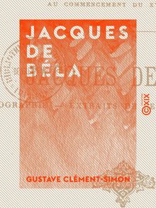 Jacques de Béla - Biographie - Extraits de ses œuvres inédites