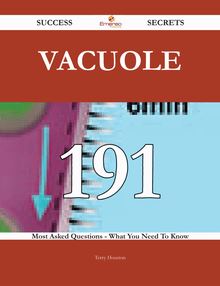 Vacuole 191 Success Secrets - 191 Most Asked Questions On Vacuole - What You Need To Know