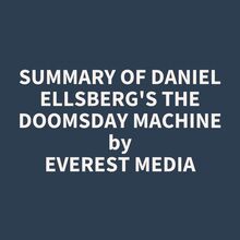 Summary of Daniel Ellsberg s The Doomsday Machine