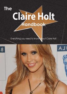 The Claire Holt Handbook - Everything you need to know about Claire Holt
