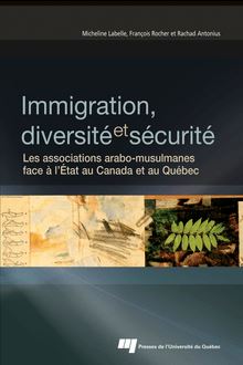 Immigration, diversité et sécurité : Les associations arabo-musulmanes face à l’État au Canada et au Québec