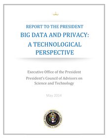 BIG DATA AND PRIVACY: A TECHNOLOGICAL PERSPECTIVE (White House)