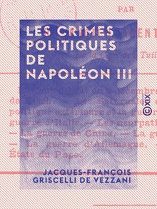 Les Crimes politiques de Napoléon III - Par un ancien agent secret de la cour des Tuileries