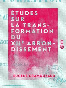 Études sur la transformation du XIIe arrondissement - Et des quartiers anciens de la rive gauche