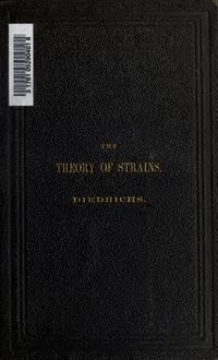 The theory of strains, a compendium for the calculation and construction of bridges, roofs and cranes, with the application of trigonometrical notes, containing the most comprehensive information in regard to the resulting strains for a permanent load as also for a combined load